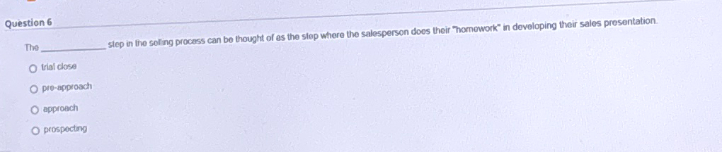  Question 6 The step in the solling process can be thought