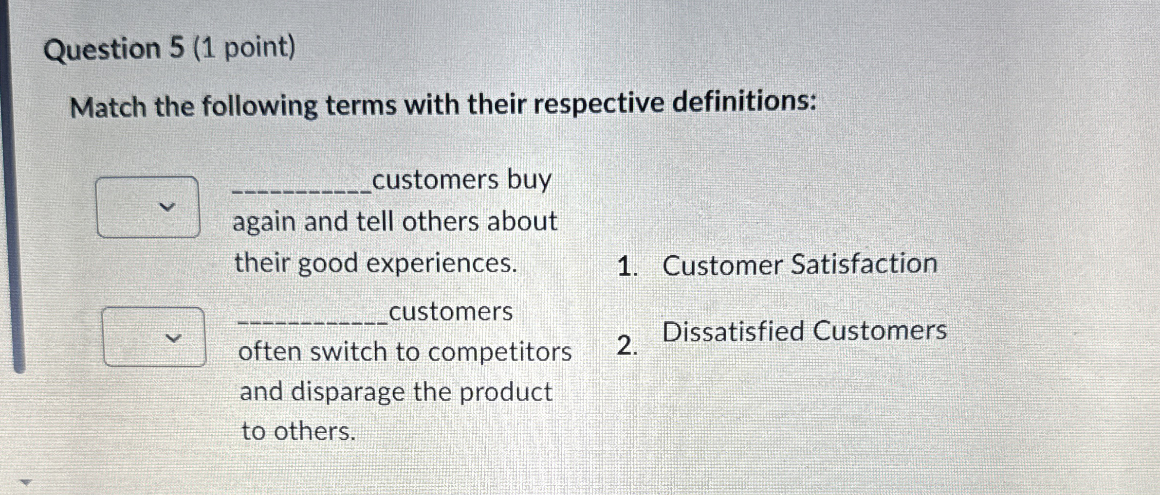  Question 5(1 point) Match the following terms with their respective definitions: