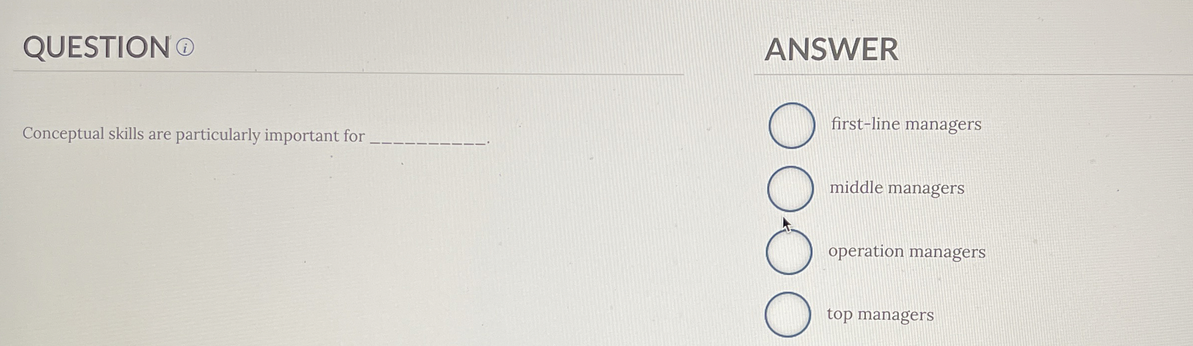  Conceptual skills are particularly important for first-line managers middle managers operation