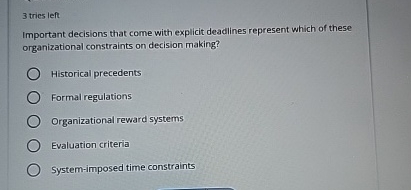  3 tries left Important decisions that come with explicit deadlines represent