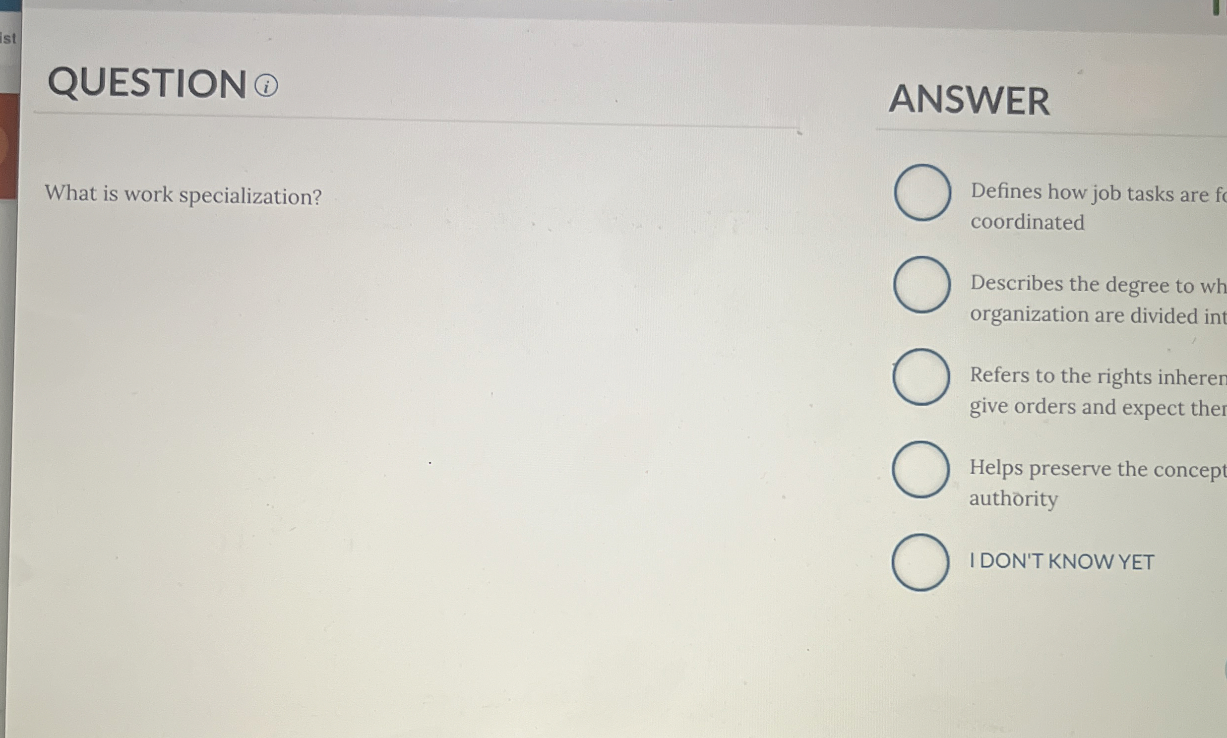  QUESTION What is work specialization? ANSWER Defines how job tasks are
