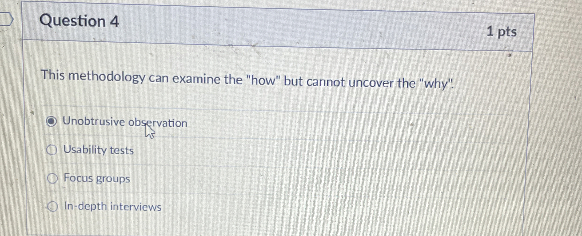  Question 4 1 pts This methodology can examine the "how" but