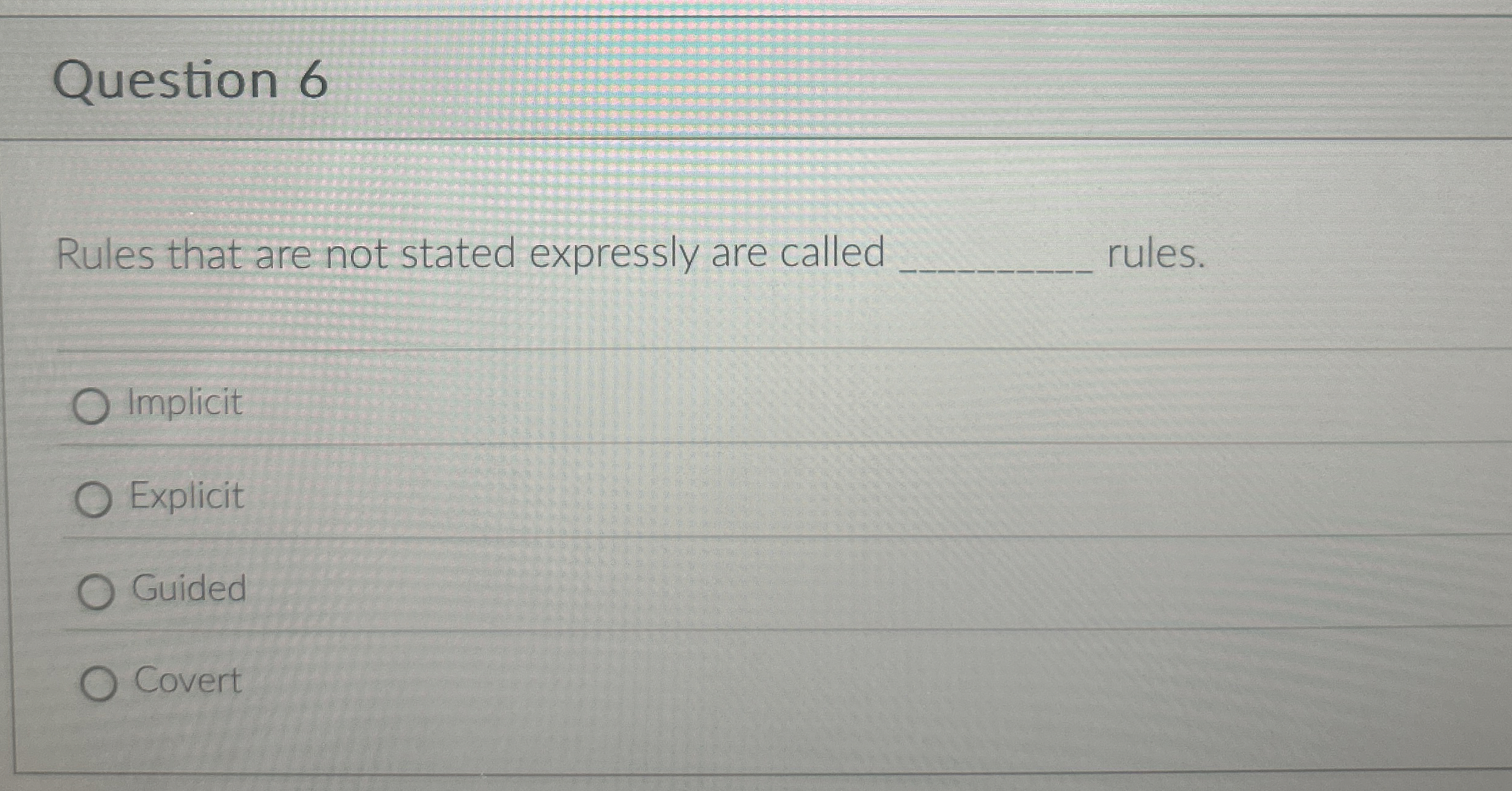  Question 6 Rules that are not stated expressly are called rules.