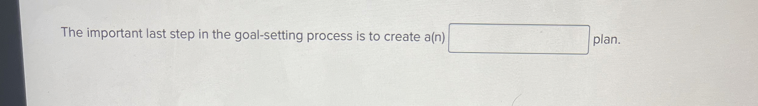  The important last step in the goal-setting process is to create