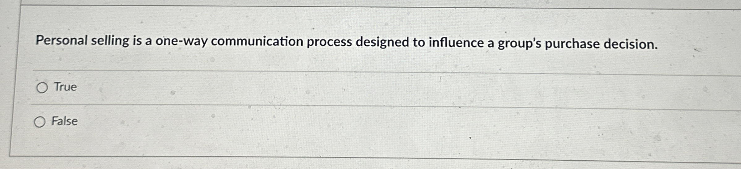  Personal selling is a one-way communication process designed to influence a