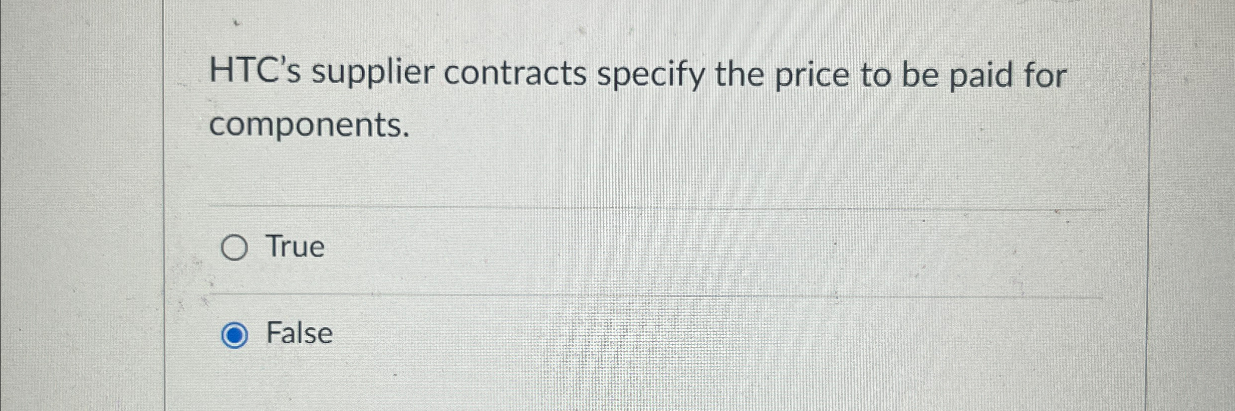  HTC's supplier contracts specify the price to be paid for components.