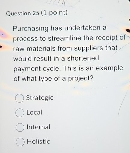  Question 25(1 point) Purchasing has undertaken a process to streamline the