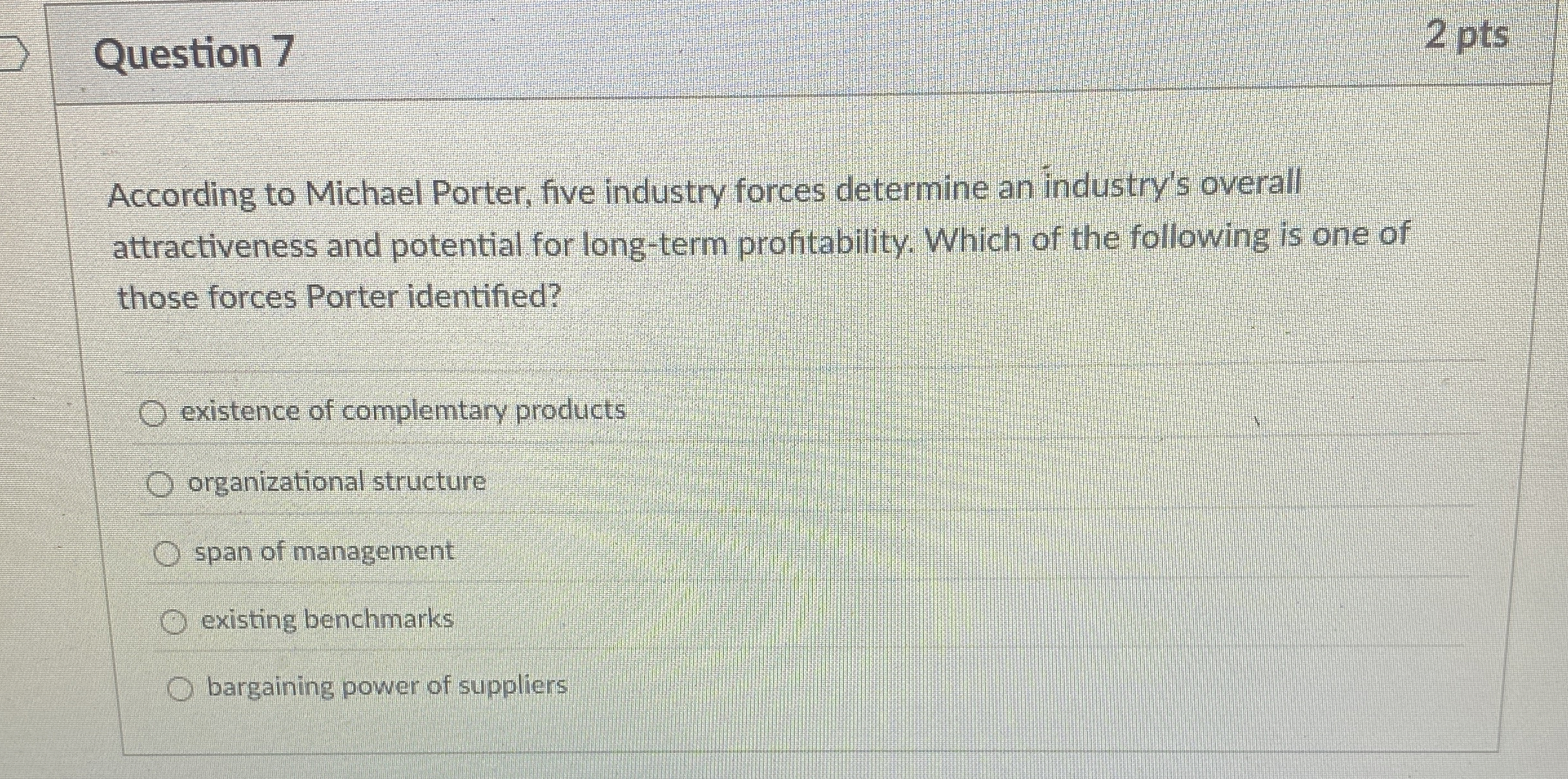  Question 7 According to Michael Porter, five industry forces determine an