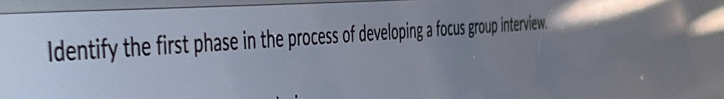  Identify the first phase in the process of developing a focus