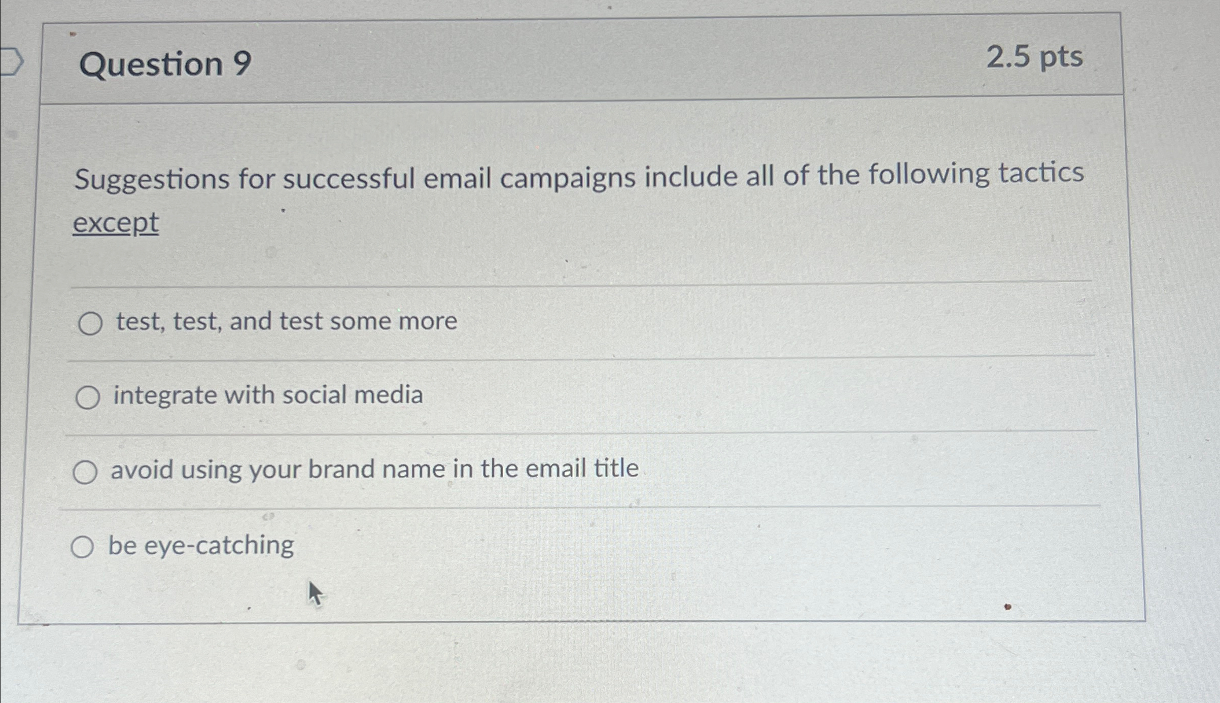  Question 9 2.5pts Suggestions for successful email campaigns include all of
