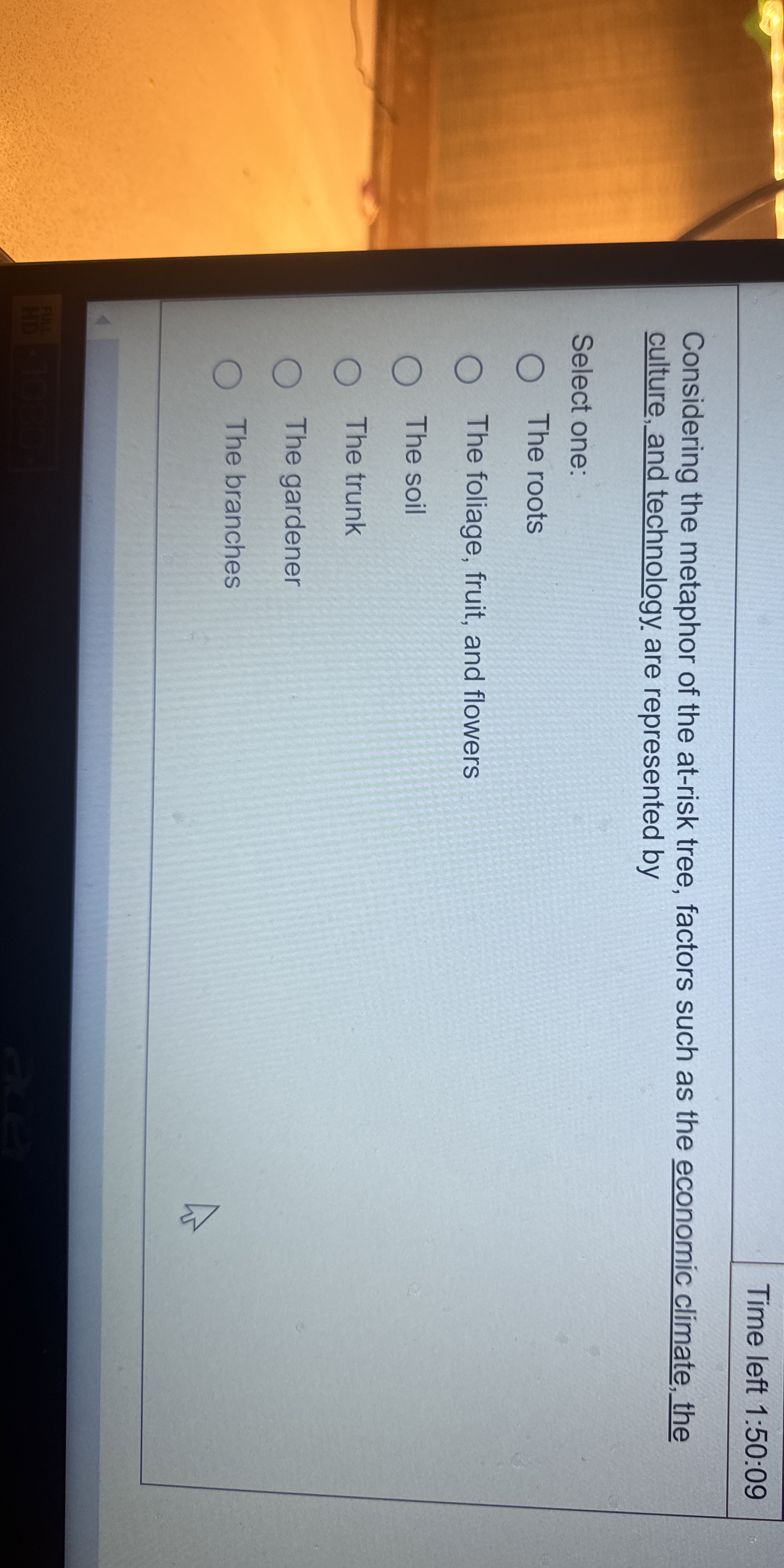  Time left 1:50:09 Considering the metaphor of the at-risk tree, factors