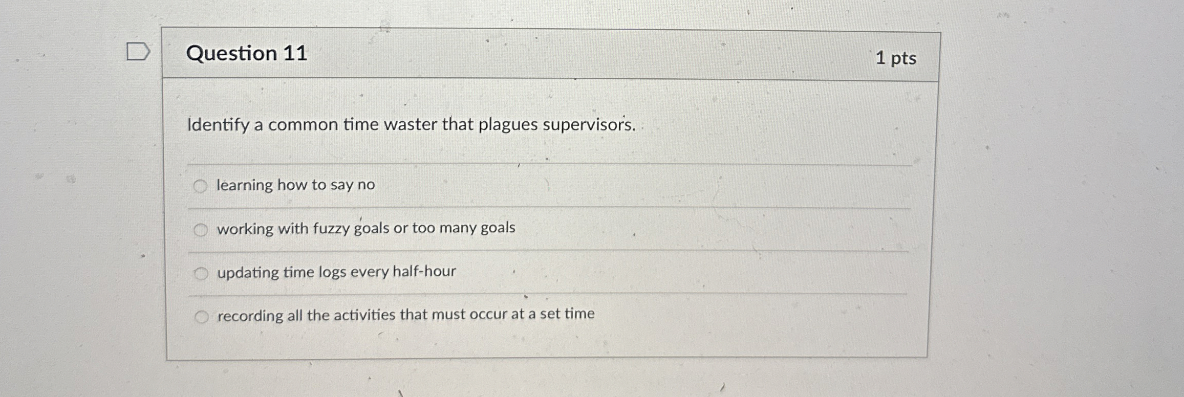  Question 11 1 pts Identify a common time waster that plagues