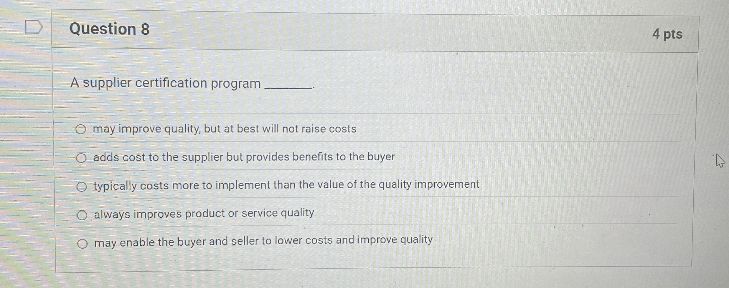  Question 8 4 pts A supplier certification program may improve quality,