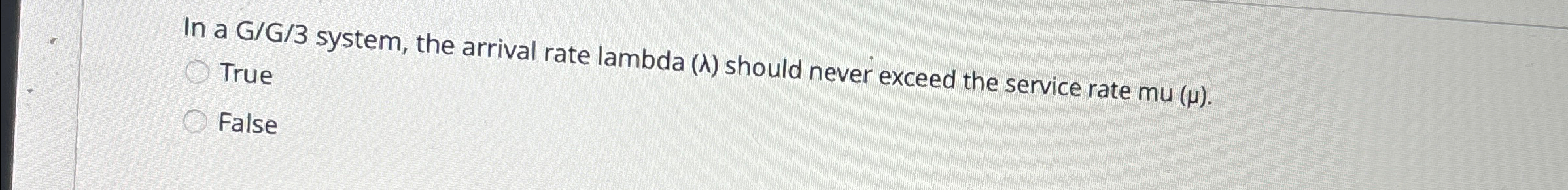  In a G/G/3 system, the arrival rate lambda () should never