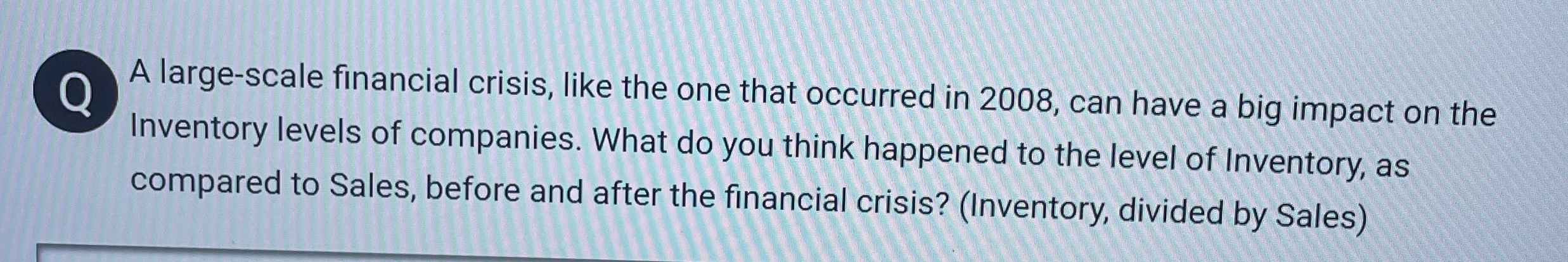  Q A large-scale financial crisis, like the one that occurred in