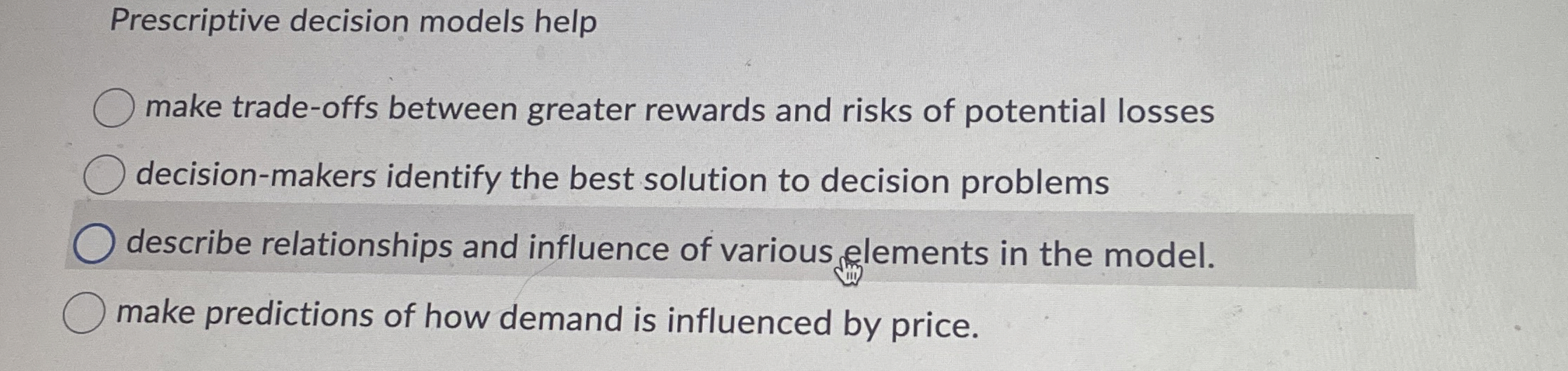  Prescriptive decision models help make trade-offs between greater rewards and risks
