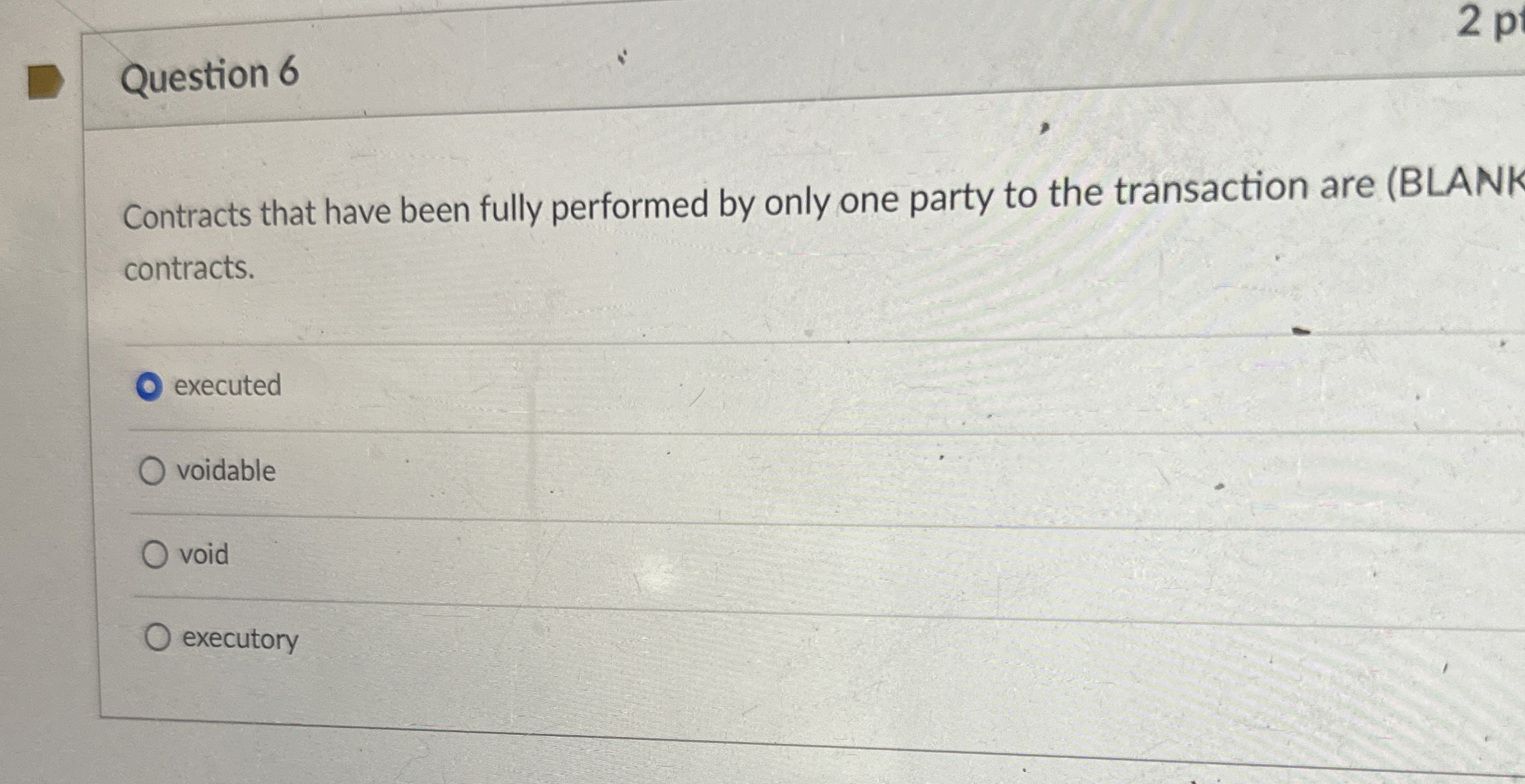  Question 6 Contracts that have been fully performed by only one