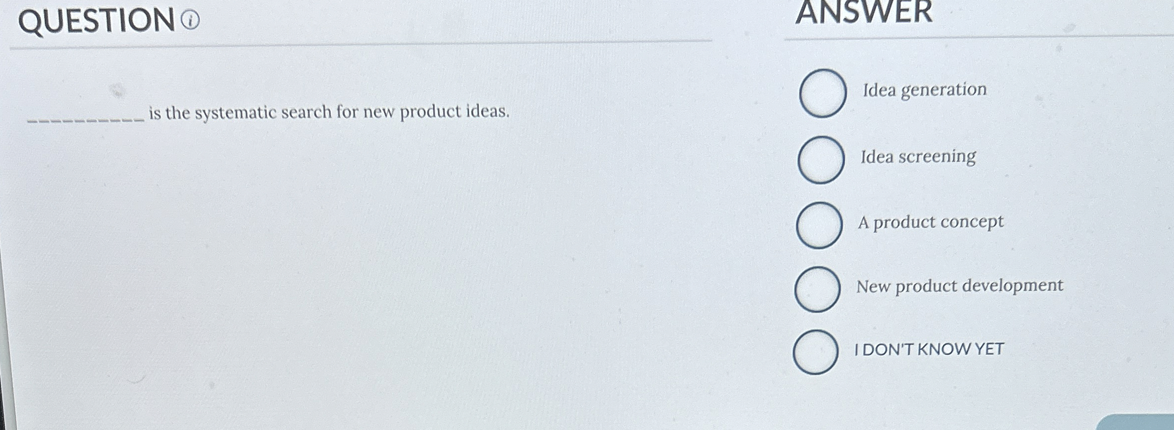  QUESTION (i) ANSWER is the systematic search for new product ideas.