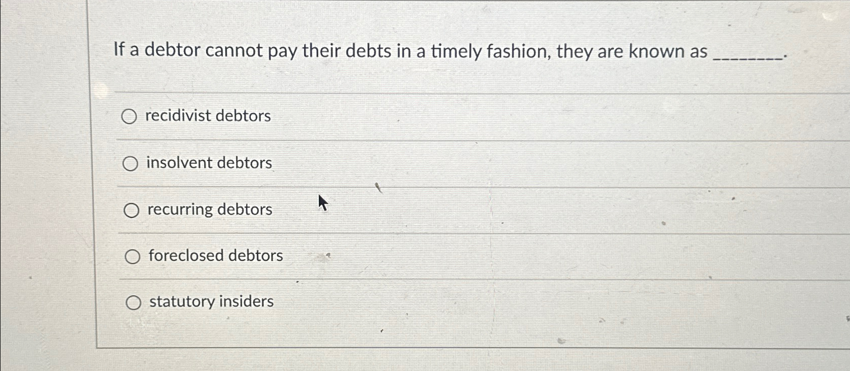  If a debtor cannot pay their debts in a timely fashion,