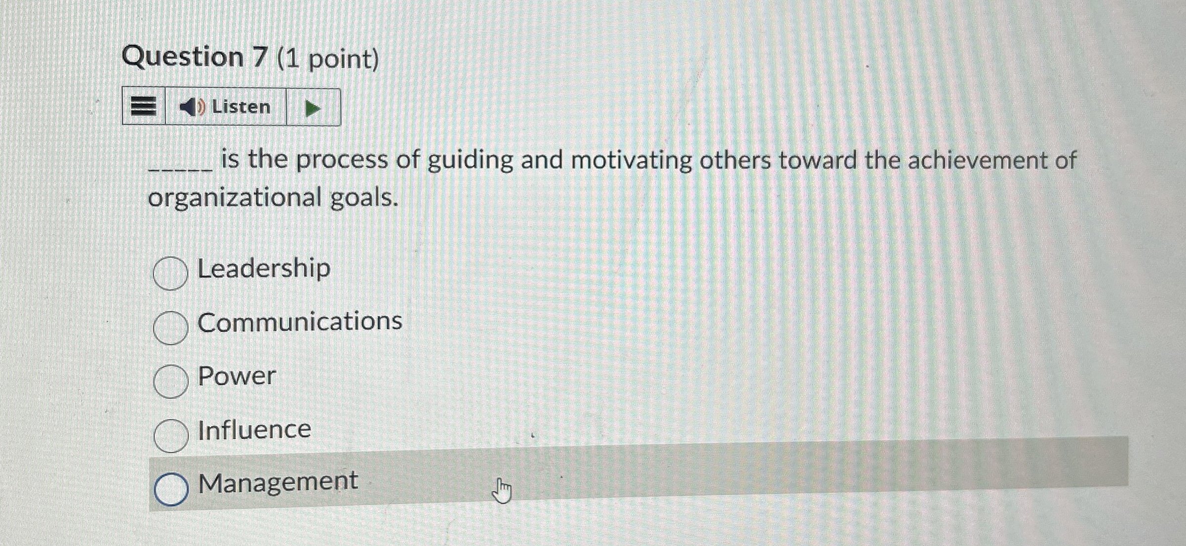  Question 7(1 point) Listen is the process of guiding and motivating