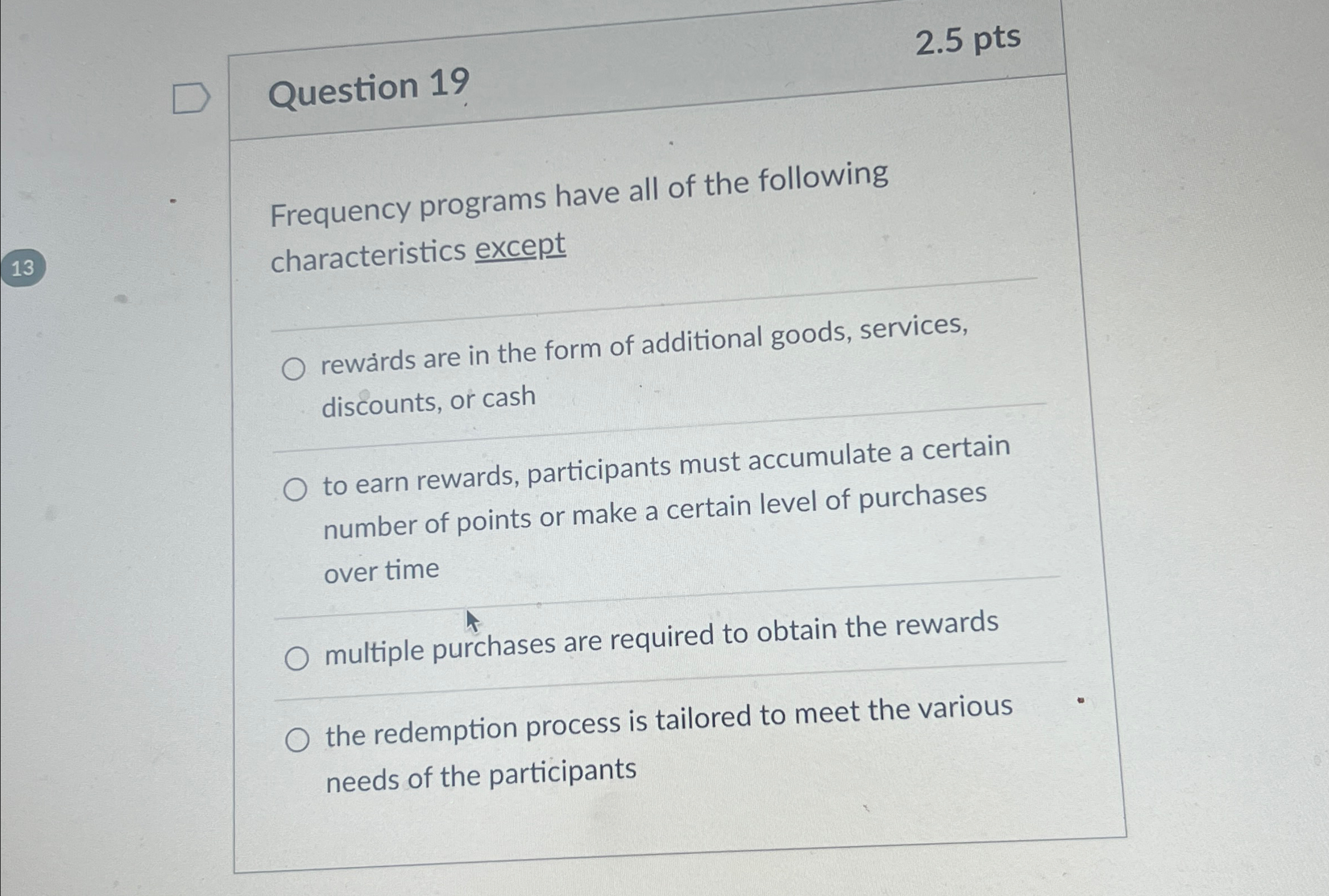  Question 19 2.5pts Frequency programs have all of the following characteristics