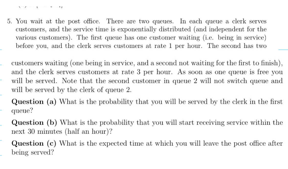  5. You wait at the post office. There are two queues.