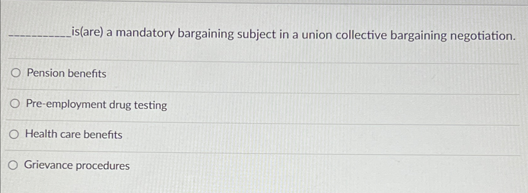  is(are) a mandatory bargaining subject in a union collective bargaining negotiation.