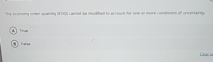  The econormy order quantity (EOQ) cannot be modified to account for