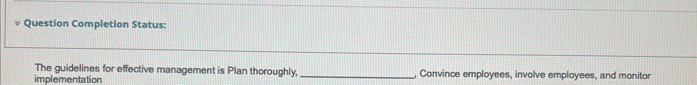  ~~ Question Completion Status: The guidelines for effective management is Plan