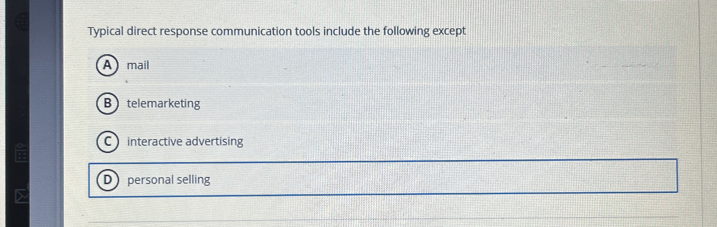  Typical direct response communication tools include the following except mail telemarketing