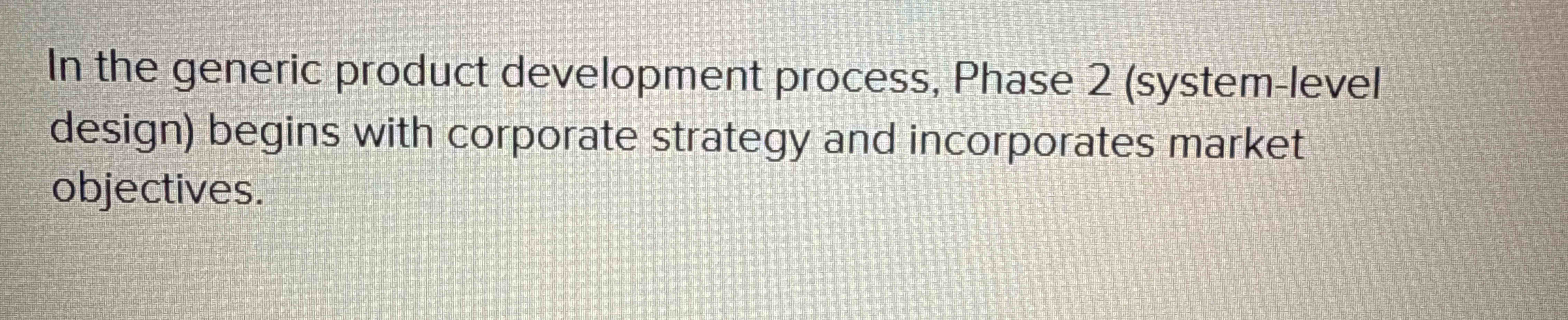  In the generic product development process, Phase 2(system-level design) begins with