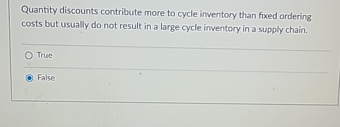  Quantity discounts contribute more to cycle inventory than fixed ordering costs
