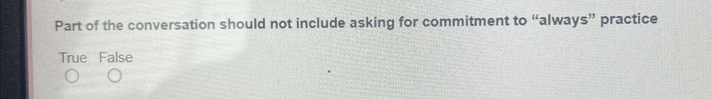  Part of the conversation should not include asking for commitment to