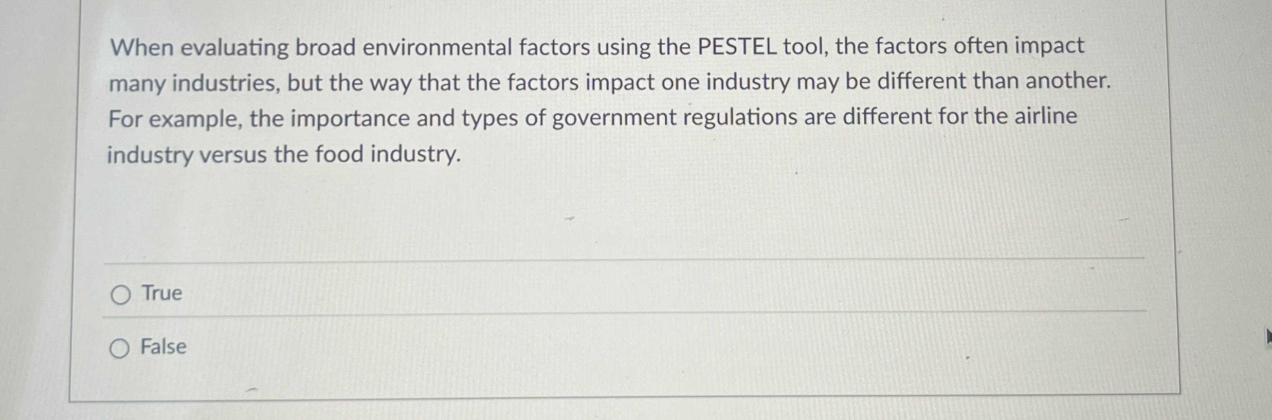  When evaluating broad environmental factors using the PESTEL tool, the factors