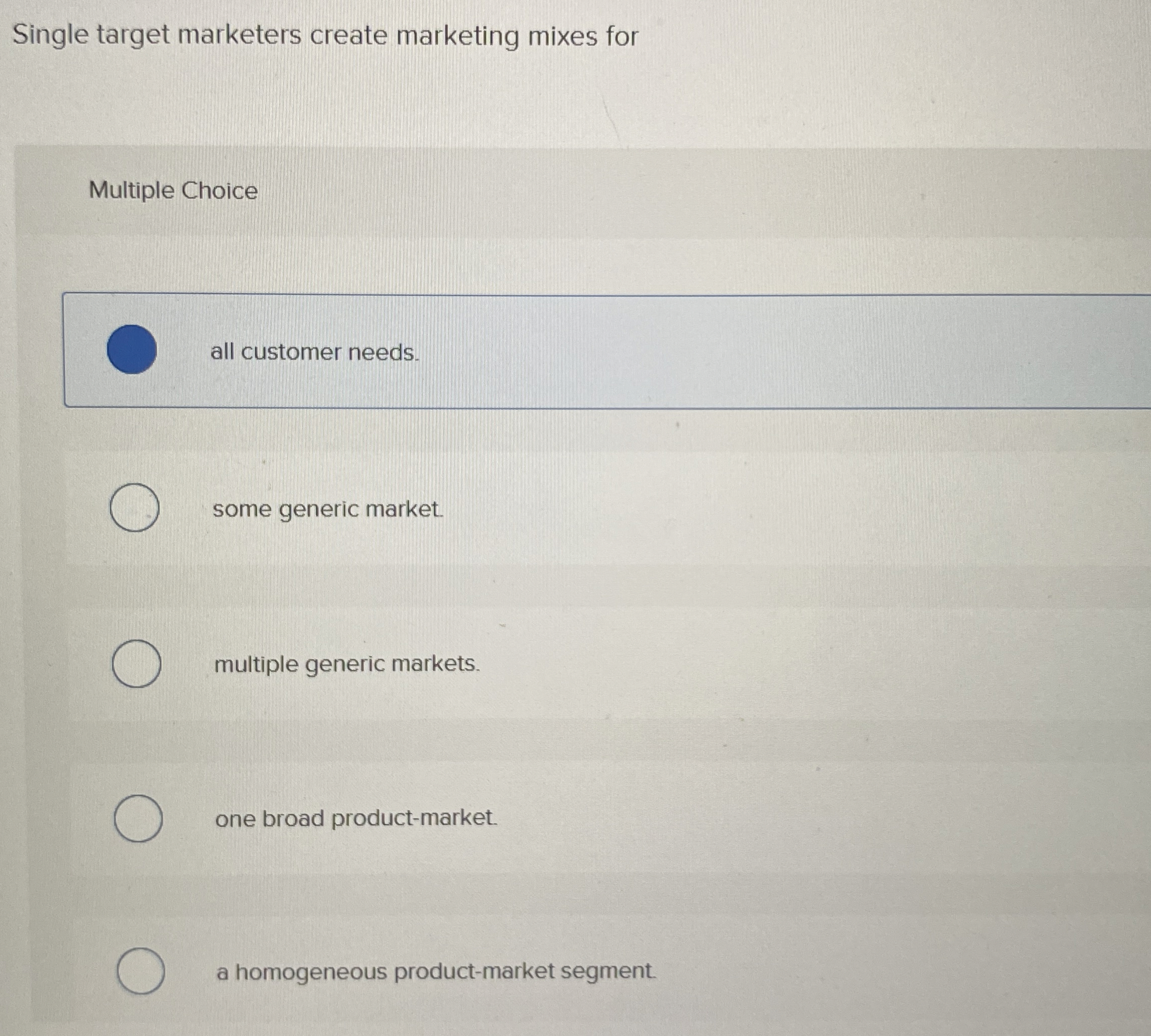  Single target marketers create marketing mixes for Multiple Choice all customer