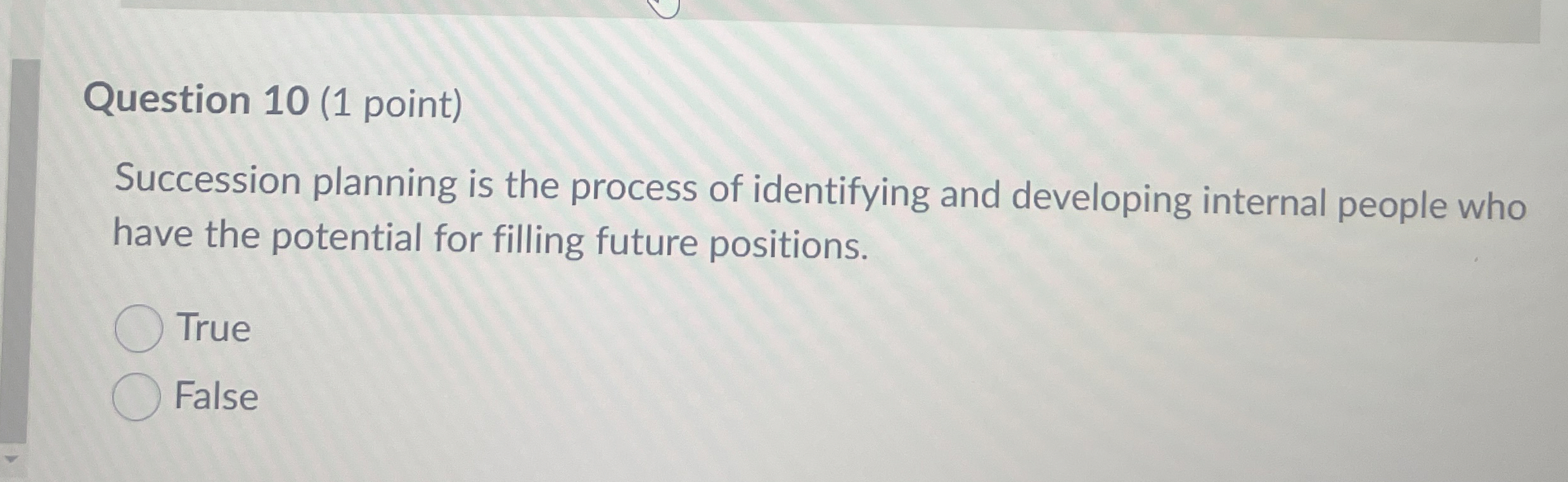  Question 10(1 point) Succession planning is the process of identifying and