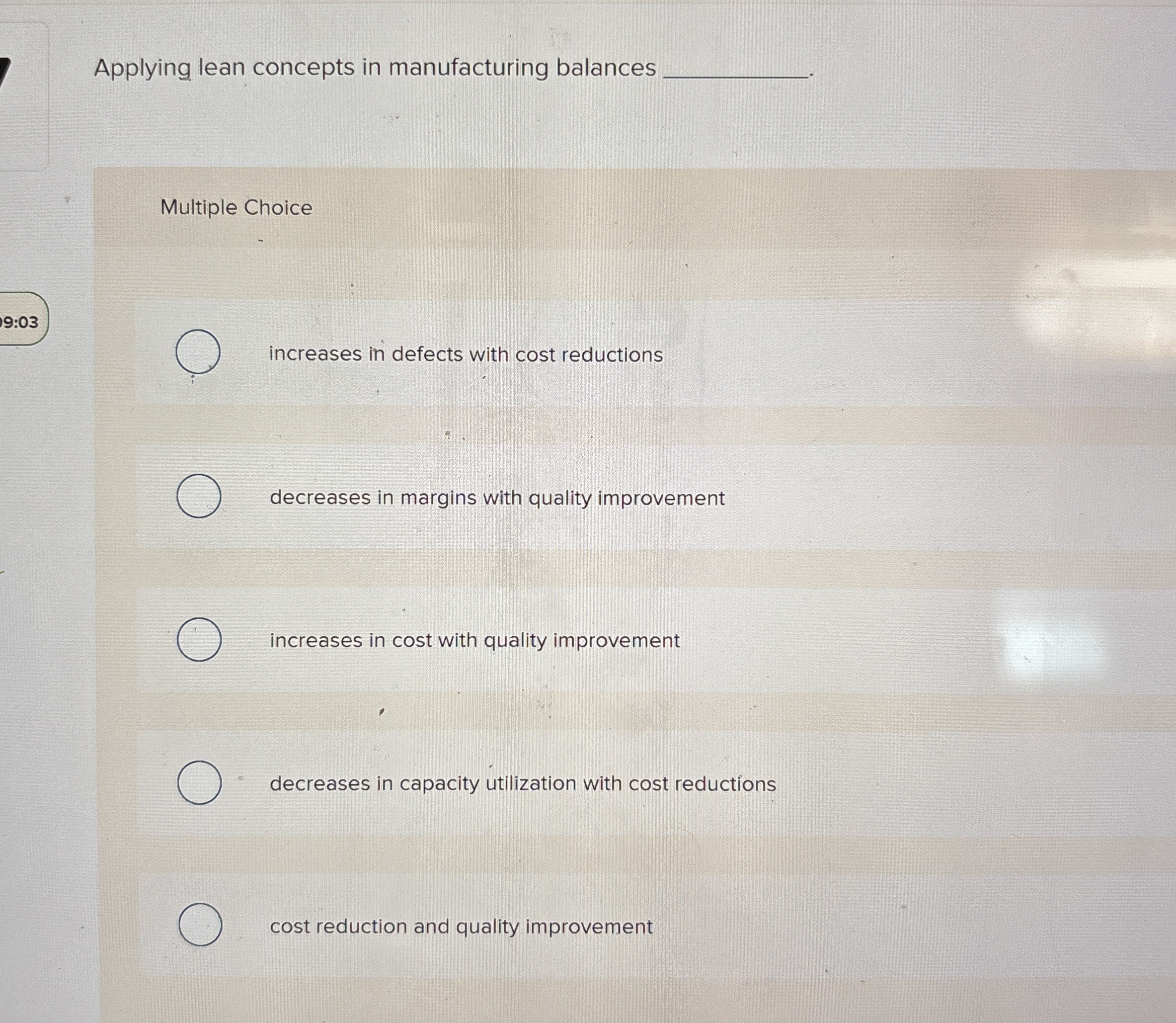  Applying lean concepts in manufacturing balances Multiple Choice 19:03 increases in