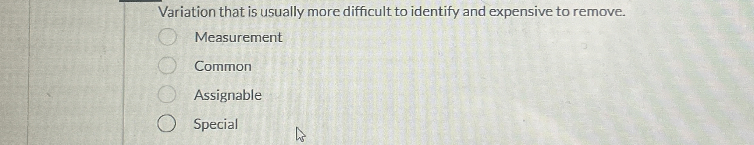  Variation that is usually more difficult to identify and expensive to