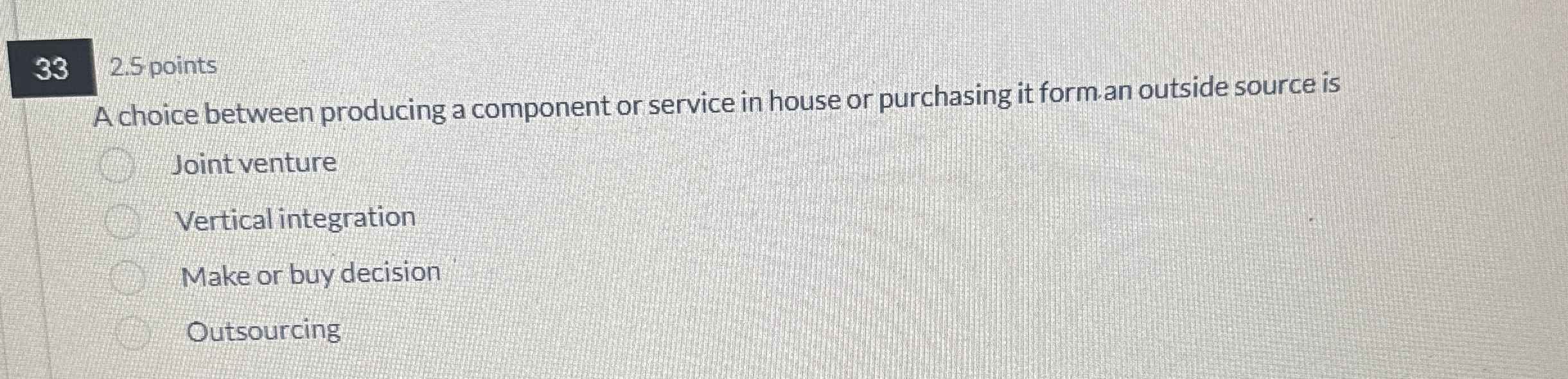  33,2.5 points A choice between producing a component or service in