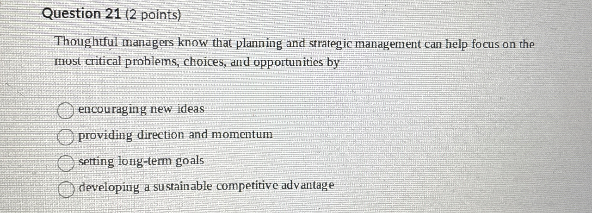  Question 21(2 points) Thoughtful managers know that planning and strategic management