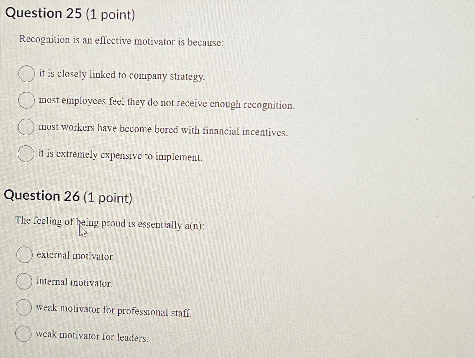  Question 25(1 point) Recognition is an effective motivator is because: it