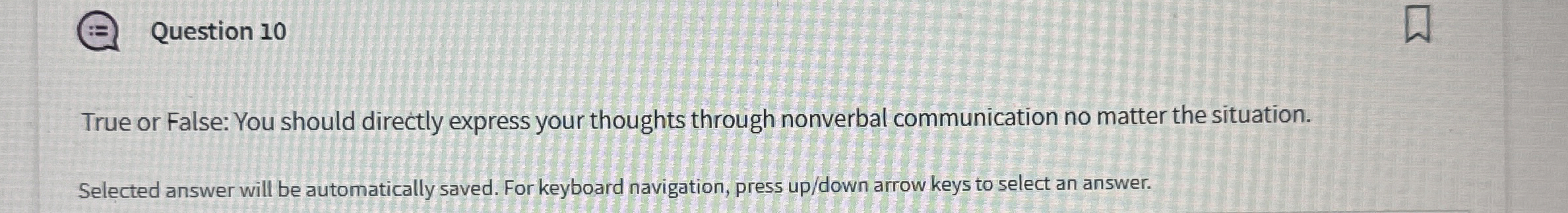  Question 10 True or False: You should directly express your thoughts