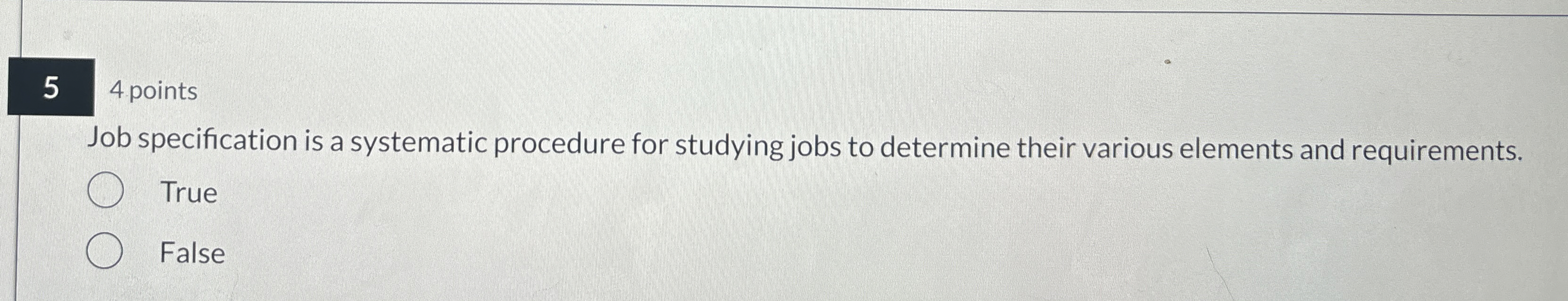  54 points Job specification is a systematic procedure for studying jobs