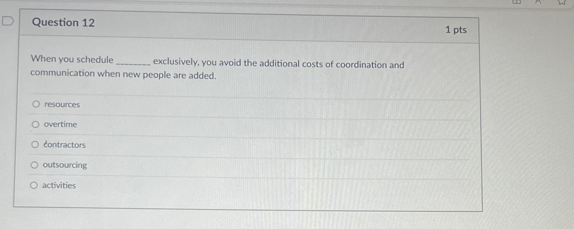  Question 12 1 pts When you schedule exclusively, you avoid the