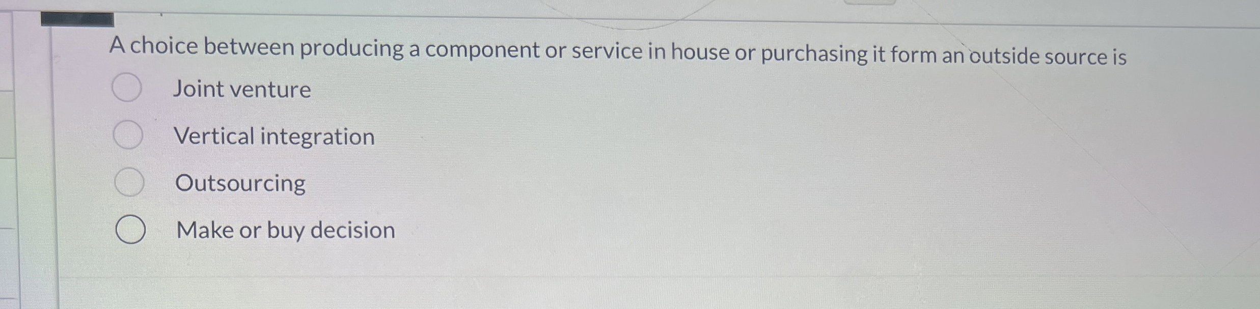  A choice between producing a component or service in house or