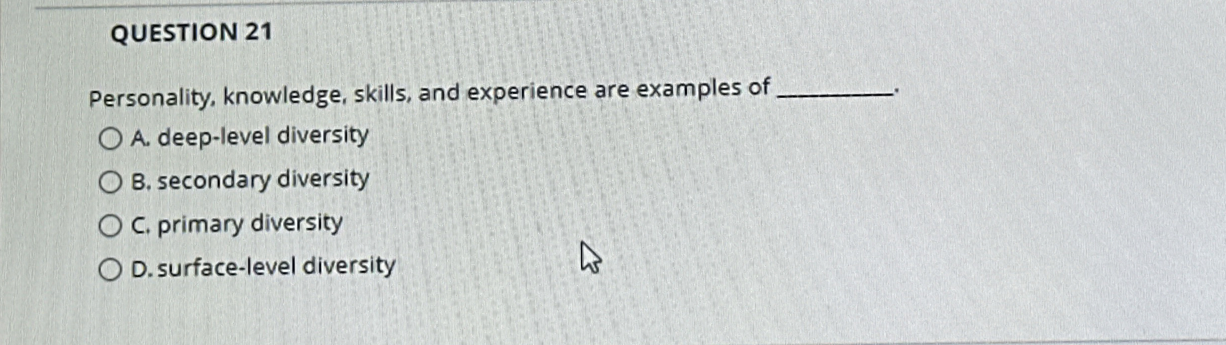  QUESTION 21 Personality, knowledge, skills, and experience are examples of A.