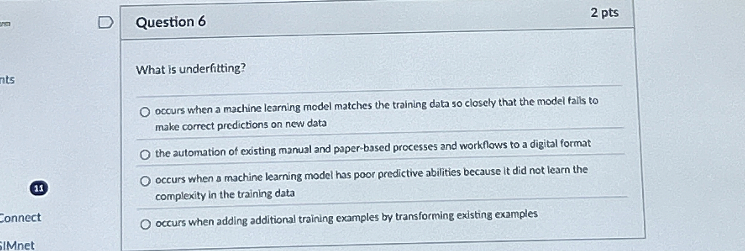  Question 6 What is underfitting? occurs when a machine learning model