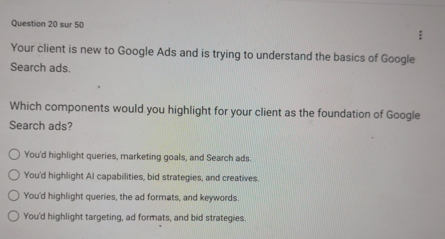  Question 20 sur 50 Your client is new to Google Ads