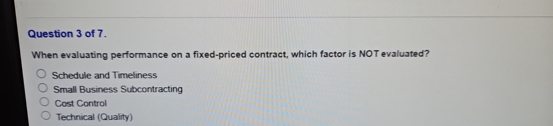  Question 3 of 7. When evaluating performance on a fixed-priced contract,