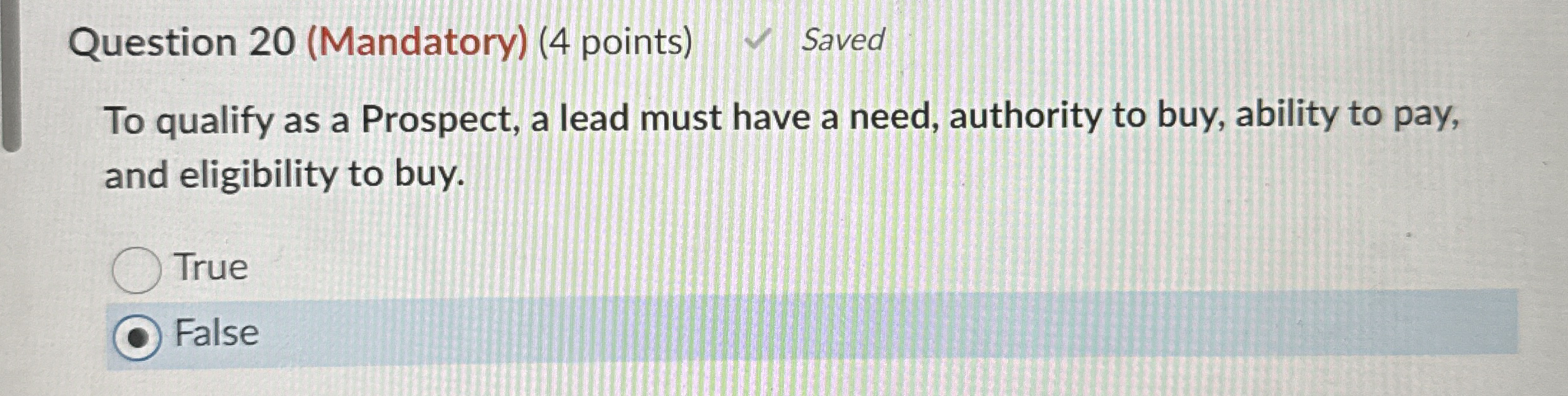  Question 20(Mandatory)(4 points) Saved To qualify as a Prospect, a lead